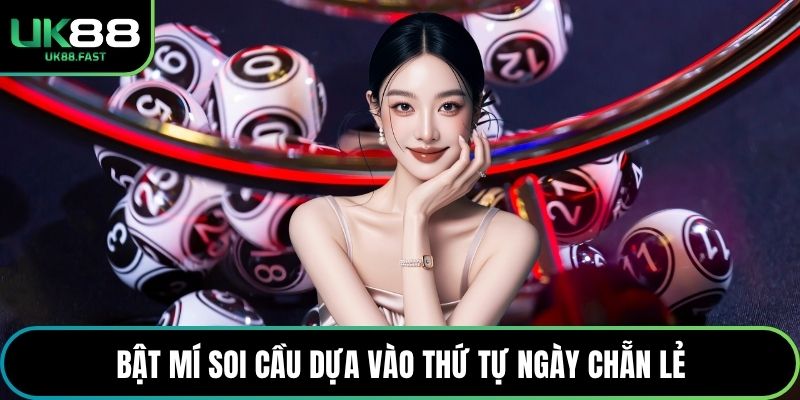 Bật mí soi cầu dựa vào thứ tự ngày chẵn lẻ