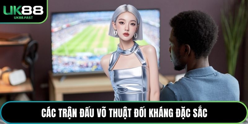 Các trận đấu võ thuật đối kháng đặc sắc