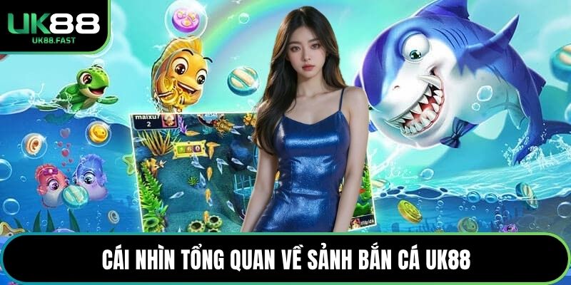 Cái nhìn tổng quan về sảnh bắn cá UK88