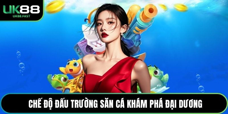 Chế độ đấu trường săn cá khám phá đại dương