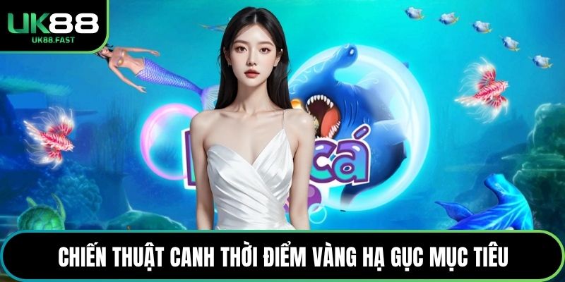 Chiến thuật canh thời điểm vàng hạ gục mục tiêu