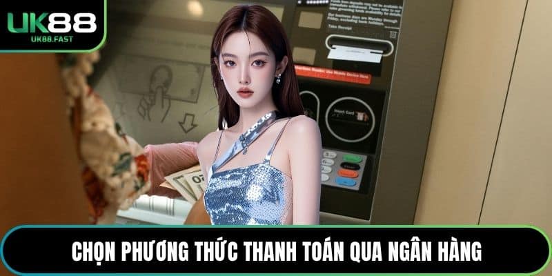 Chọn phương thức thanh toán qua ngân hàng