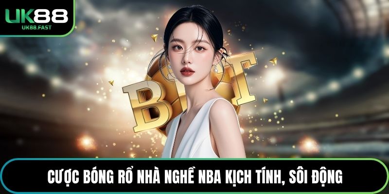 Cược bóng rổ nhà nghề NBA kịch tính, sôi động