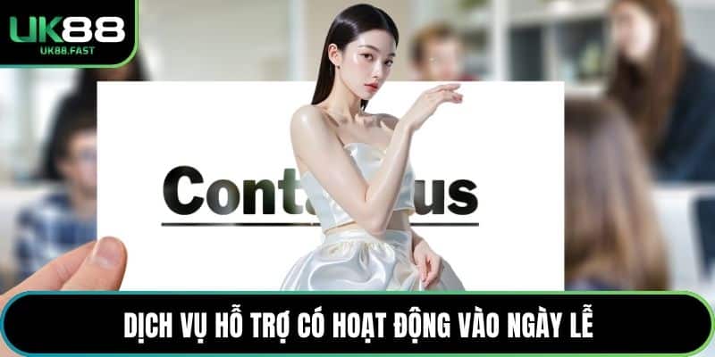 Dịch vụ hỗ trợ có hoạt động vào ngày lễ