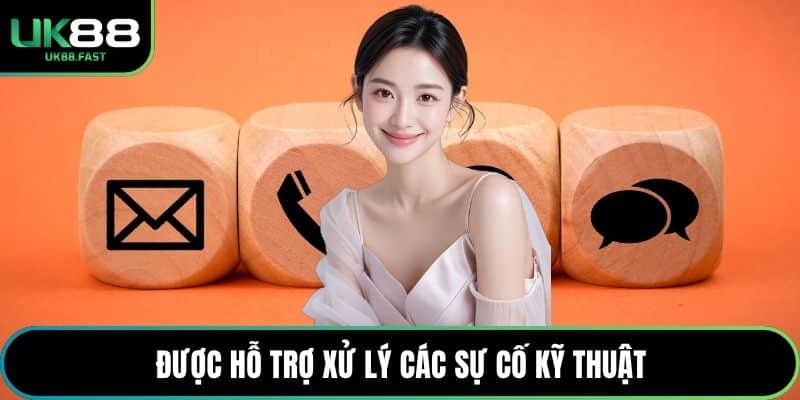 Được hỗ trợ xử lý các sự cố kỹ thuật
