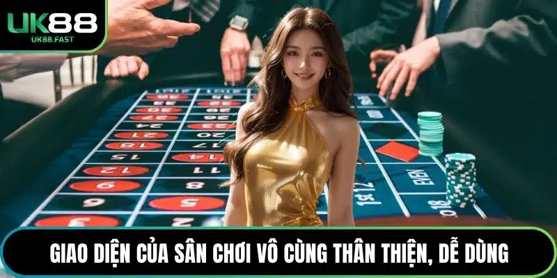 Giao diện của sân chơi vô cùng thân thiện, dễ dùng