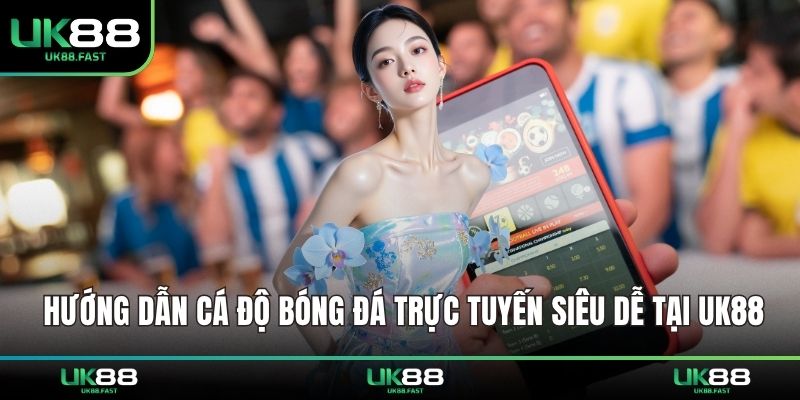 hướng dẫn cá độ bóng đá trực tuyến