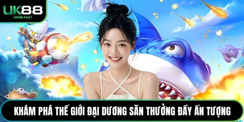 Khám phá thế giới đại dương săn thưởng đầy ấn tượng