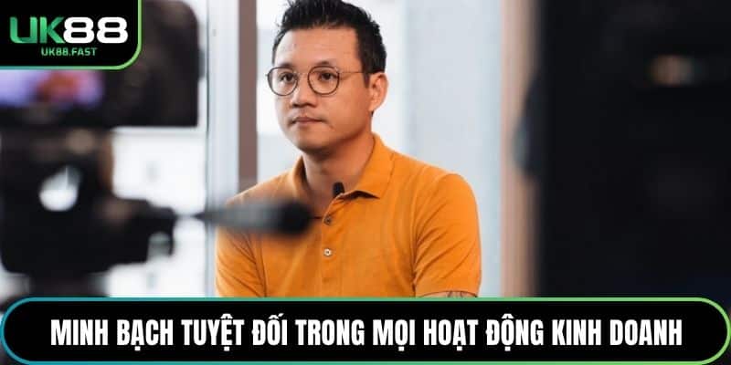 Minh bạch tuyệt đối trong mọi hoạt động kinh doanh