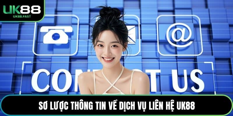 Sơ lược thông tin về dịch vụ liên hệ UK88