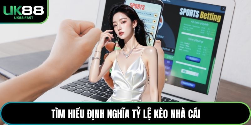 Tìm hiểu định nghĩa tỷ lệ kèo nhà cái