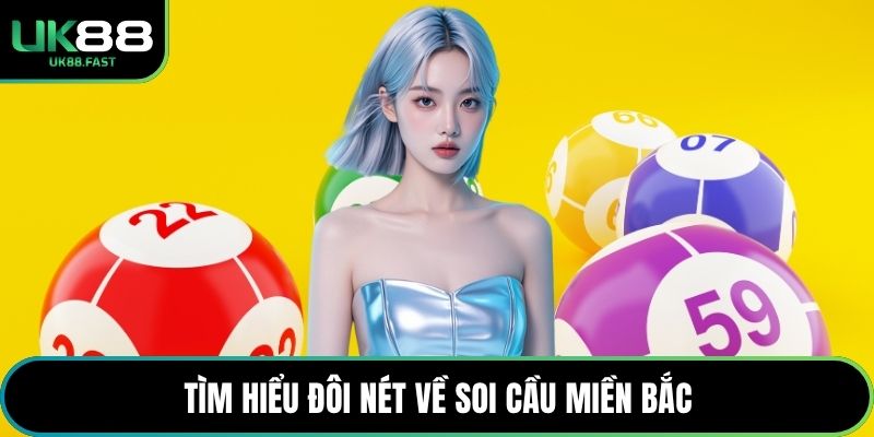 Tìm hiểu đôi nét về soi cầu miền Bắc