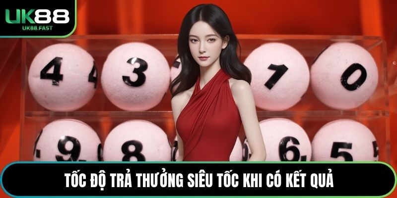 Tốc độ trả thưởng siêu tốc khi có kết quả