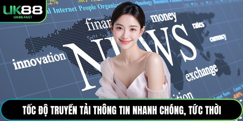 Tốc độ truyền tải thông tin nhanh chóng, tức thời