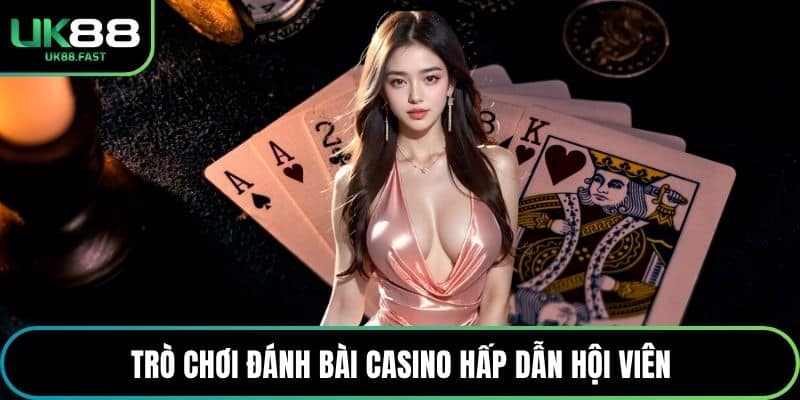 Trò chơi đánh bài casino hấp dẫn hội viên