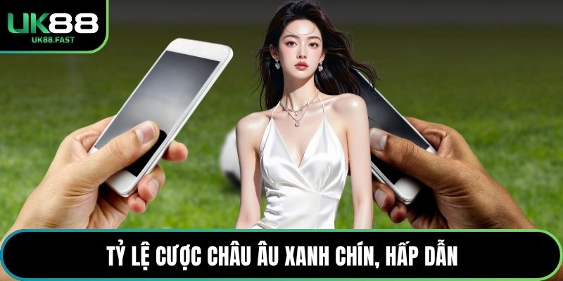 Tỷ lệ cược châu Âu xanh chín, hấp dẫn