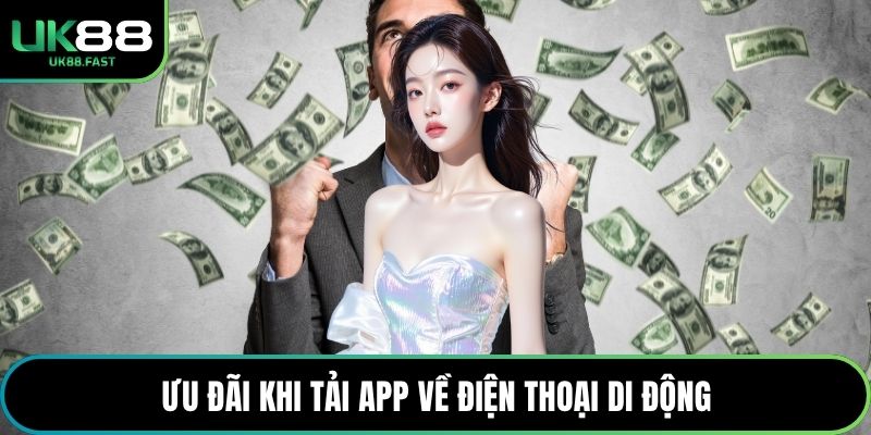 Ưu đãi khi tải app về điện thoại di động