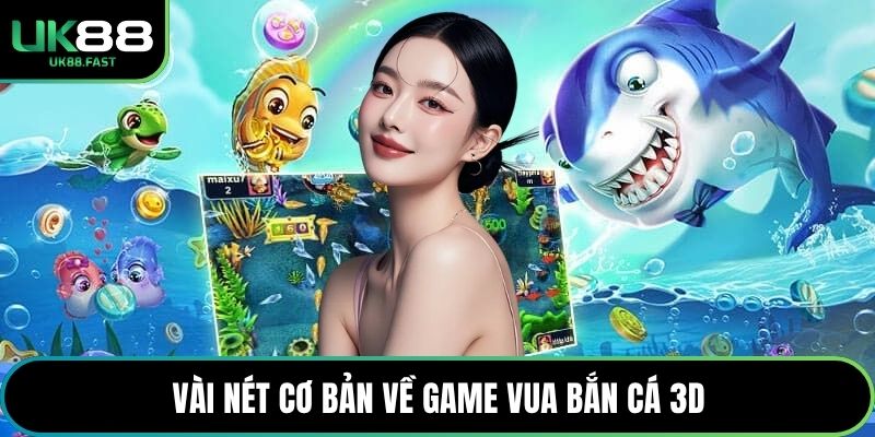 Vài nét cơ bản về game Vua Bắn Cá 3D