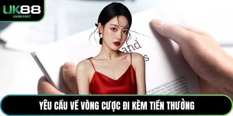 Yêu cầu về vòng cược đi kèm tiền thưởng